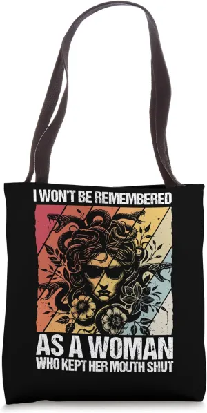 I WON'T BE REMEMBERED AS A WOMAN WHO KEPT HER MOUTH SHUT Tote Bag